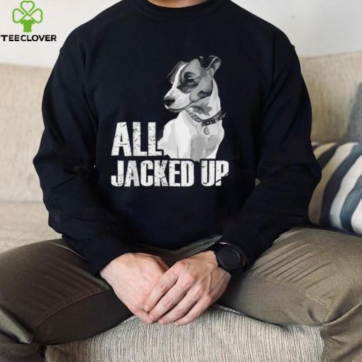 All Jacked Up – Jack Russell Terrier JRT Lover Apparel Dog T Shirt CHR