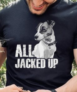 All Jacked Up – Jack Russell Terrier JRT Lover Apparel Dog T Shirt CHR