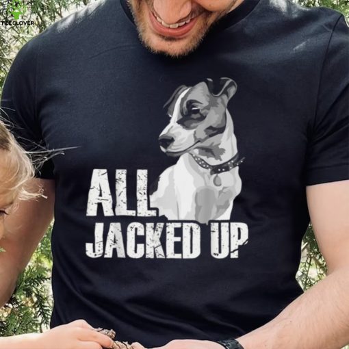 All Jacked Up – Jack Russell Terrier JRT Lover Apparel Dog T Shirt CHR