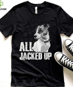 All Jacked Up – Jack Russell Terrier JRT Lover Apparel Dog T Shirt CHR