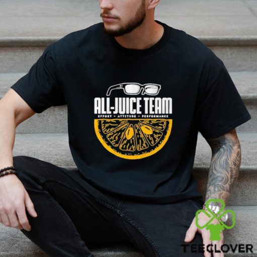 All Juice Team Effort Attitude Performance shirt