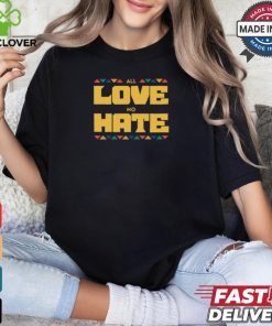 All Love No Hate Shirt