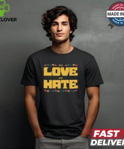 All Love No Hate Shirt