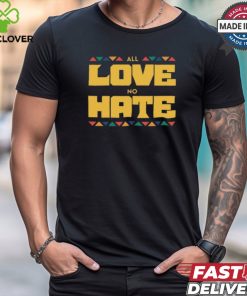 All Love No Hate Shirt