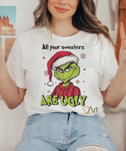 All Of Your Sweaters Are Ugly Grinch T shirt