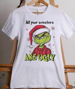 All Of Your Sweaters Are Ugly Grinch T hoodie, sweater, longsleeve, shirt v-neck, t-shirt