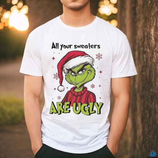 All Of Your Sweaters Are Ugly Grinch T hoodie, sweater, longsleeve, shirt v-neck, t-shirt