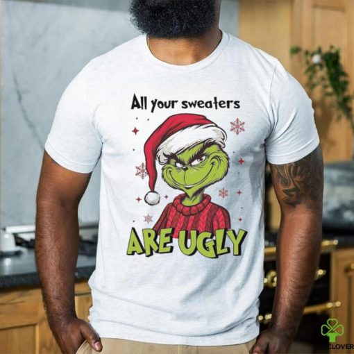 All Of Your Sweaters Are Ugly Grinch T hoodie, sweater, longsleeve, shirt v-neck, t-shirt