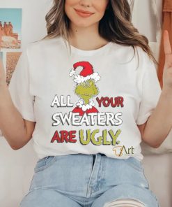 All Of Your Sweaters Are Ugly Shirt