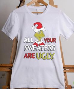 All Of Your Sweaters Are Ugly Shirt