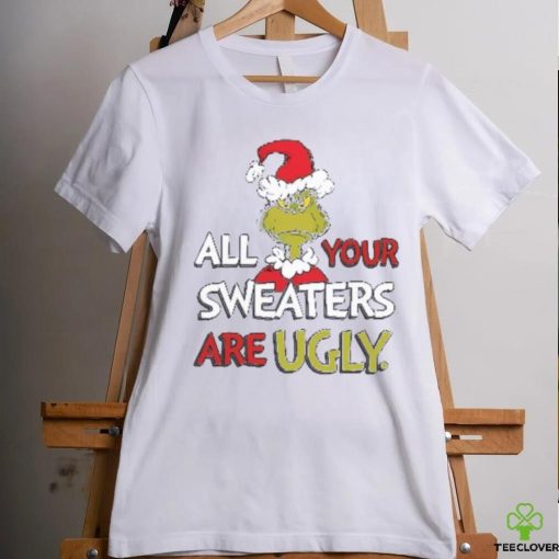 All Of Your Sweaters Are Ugly Shirt