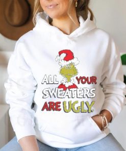 All Of Your Sweaters Are Ugly Shirt