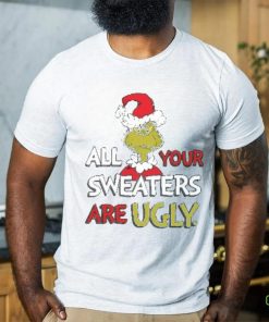 All Of Your Sweaters Are Ugly Shirt