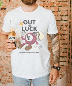 All Out Of Luck Just Waiting On My Luck To Change Official Shirt
