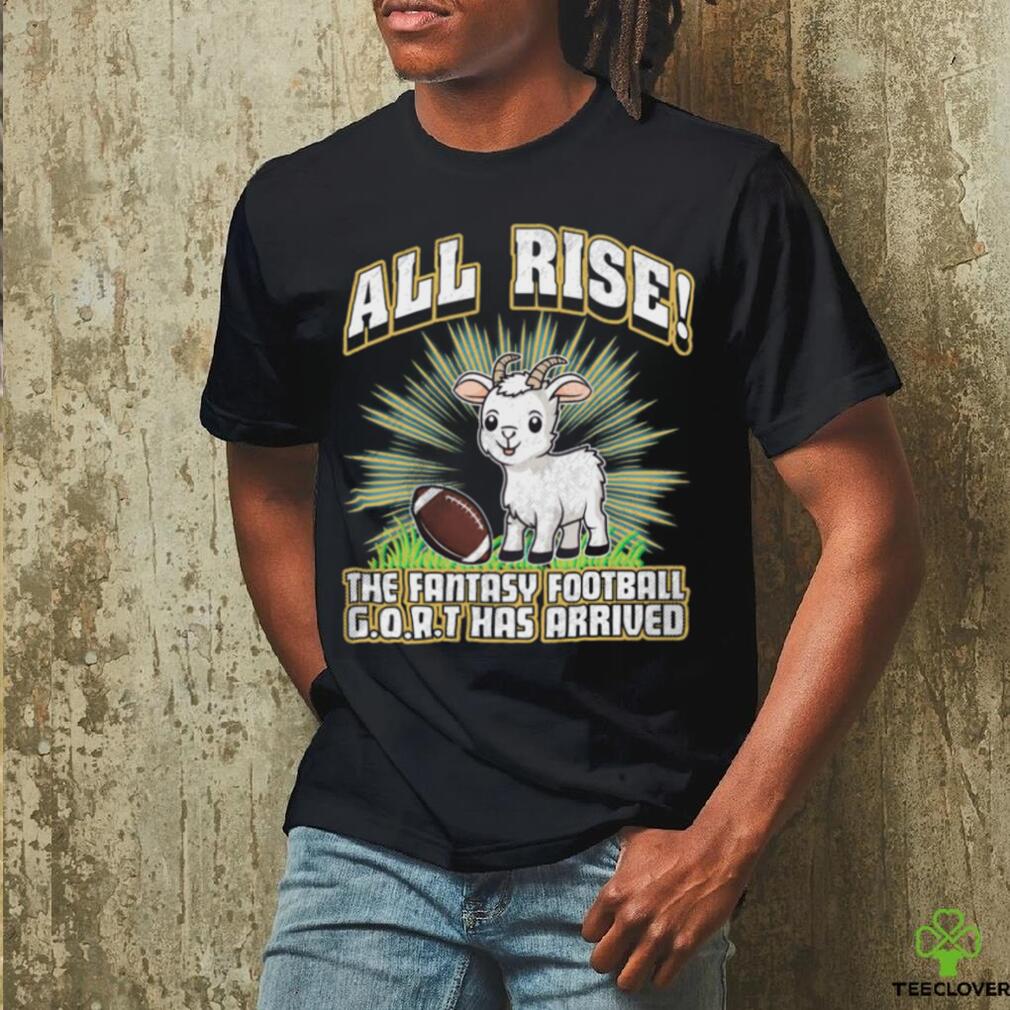 All Rise The Fantasy Football Goat Has Arrived T shirt All Rise The Fantasy Football Goat Has Arrived T shirt