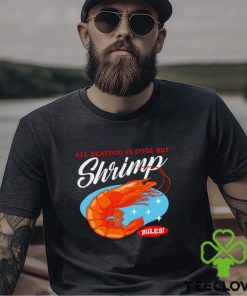 All Seafood is cool but Shrimp rules art shirt