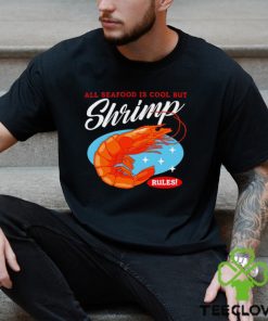 All Seafood is cool but Shrimp rules art shirt 2 All Seafood is cool but Shrimp rules art shirt