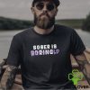 All Sober Sober Is Boring Bold Shirt