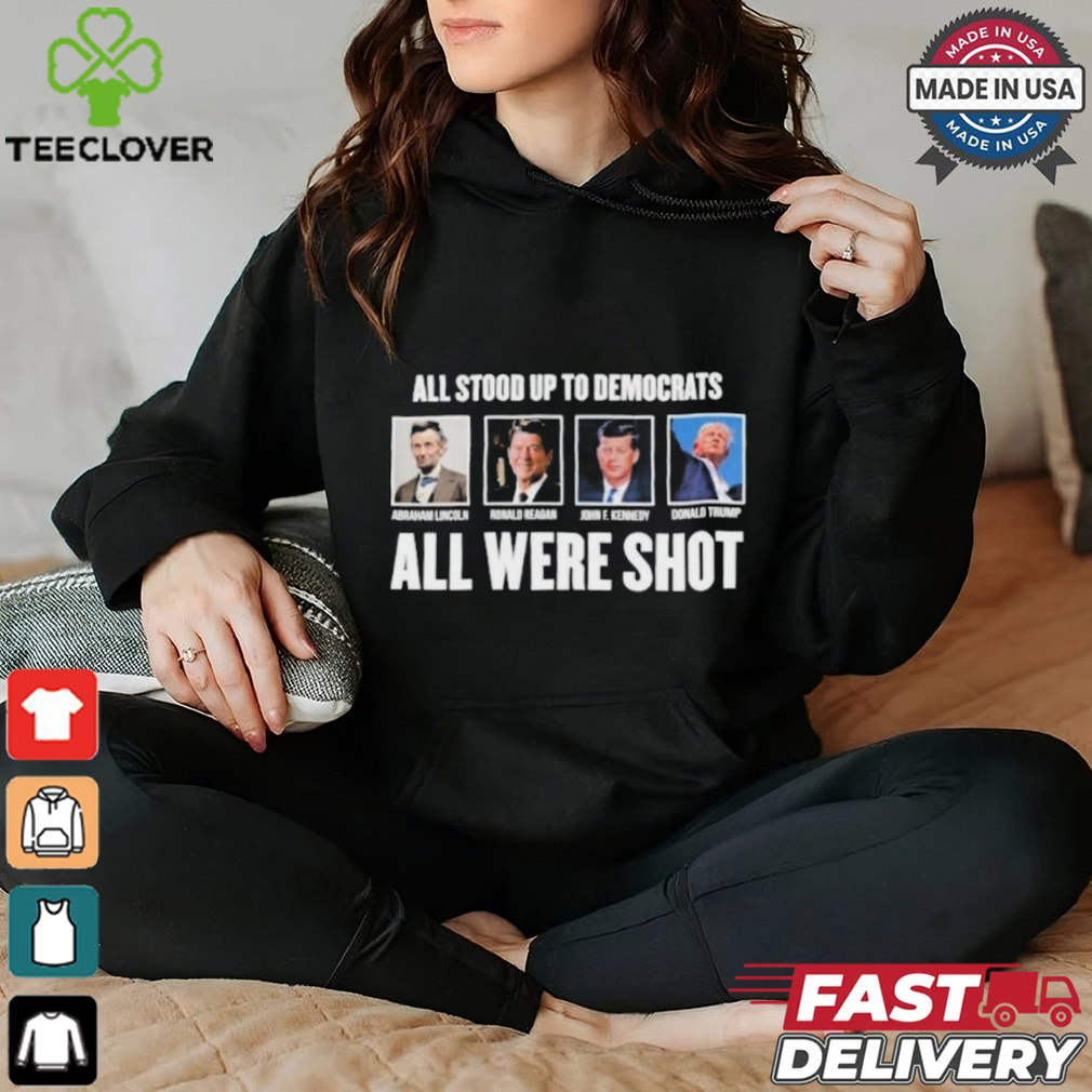 All Stood Up To Democrats All Were Shot Shirt All Stood Up To Democrats All Were Shot Shirt