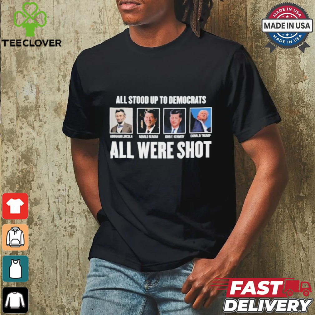 All Stood Up To Democrats All Were Shot Shirt All Stood Up To Democrats All Were Shot Shirt