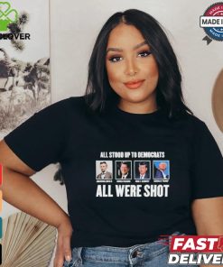 All Stood Up To Democrats All Were Shot Shirt 3 All Stood Up To Democrats All Were Shot Shirt