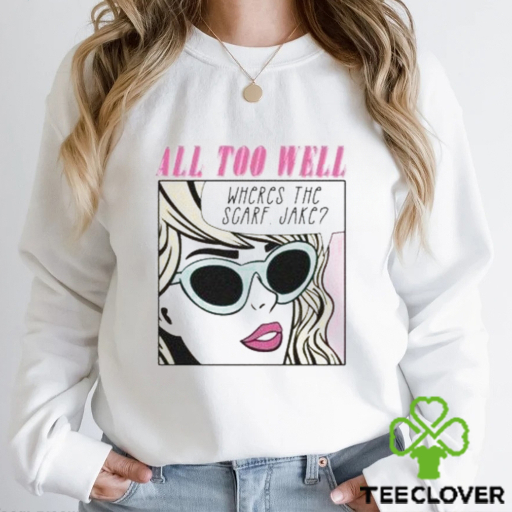 All Too Well Wheres The Scarf Jake Vintage T Shirt, Taylor Swift Singer Pop Music Shirt, Country Music Taylor Shirt All Too Well Wheres The Scarf Jake Vintage T Shirt, Taylor Swift Singer Pop Music Shirt, Country Music Taylor Shirt