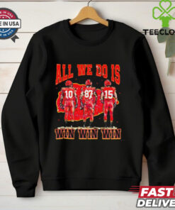 All We Do Is Win Win Win Chiefs shirt