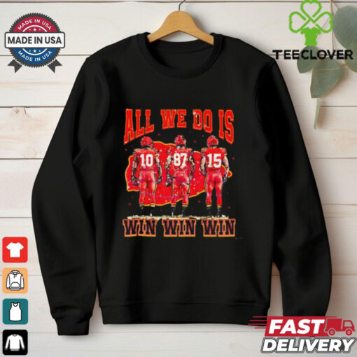 All We Do Is Win Win Win Chiefs shirt