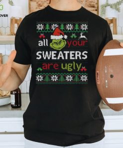 All Your Sweaters Are Ugly Shirt