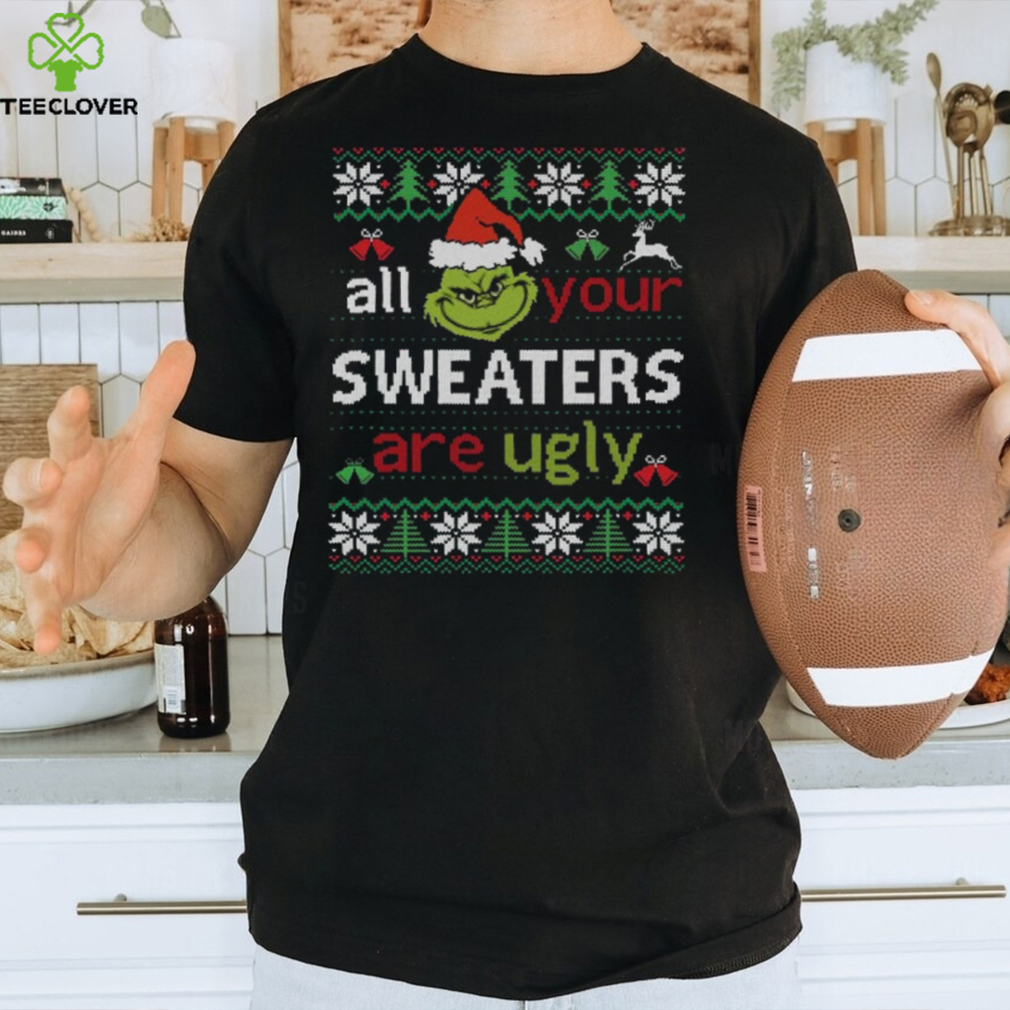 All Your Sweaters Are Ugly Shirt All Your Sweaters Are Ugly Shirt