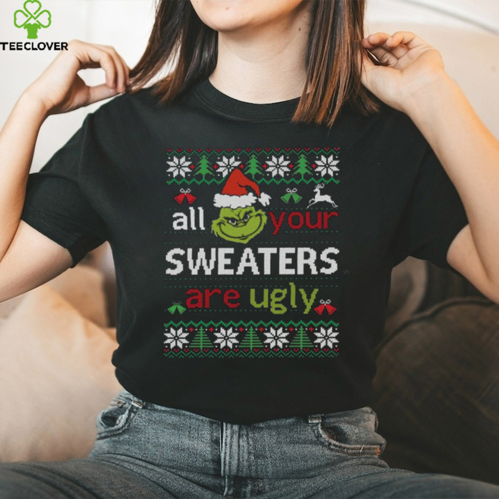 All Your Sweaters Are Ugly Shirt All Your Sweaters Are Ugly Shirt
