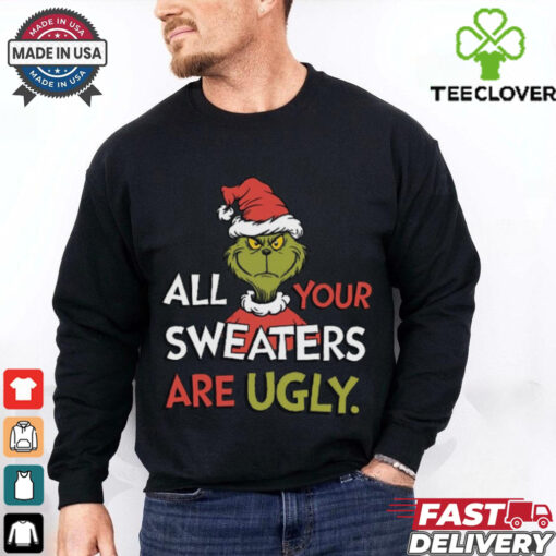 All Your Sweaters Are Ugly Sweatshirt, Grinchmas Holiday Humor Tee