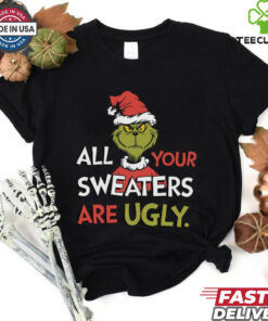 All Your Sweaters Are Ugly Sweatshirt, Grinchmas Holiday Humor Tee