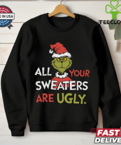 All Your Sweaters Are Ugly Sweatshirt, Grinchmas Holiday Humor Tee