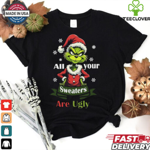 All Your Sweaters Are Ugly T Shirt
