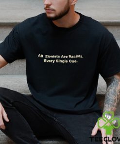 All Zionists Are Racists Every Single One Shirt