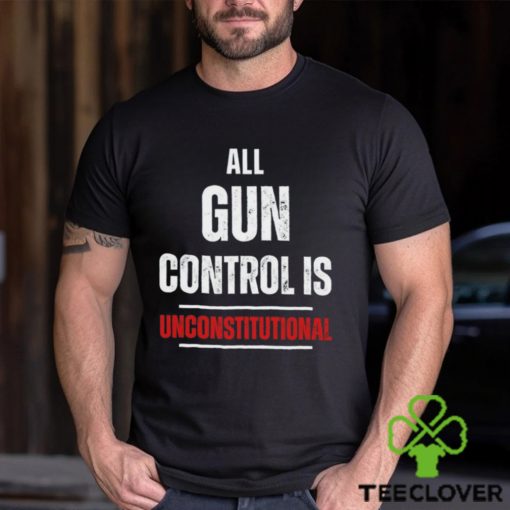 All gun control is unconstitutional hoodie, sweater, longsleeve, shirt v-neck, t-shirt