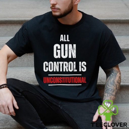 All gun control is unconstitutional hoodie, sweater, longsleeve, shirt v-neck, t-shirt