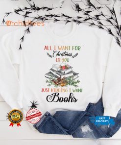 All i want for christmas just kidding i want books shirt