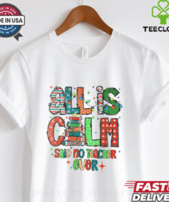 All is calm said no teacher ever Christmas shirt 1 All is calm said no teacher ever Christmas shirt