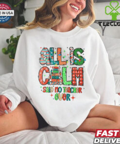 All is calm said no teacher ever Christmas shirt 3 All is calm said no teacher ever Christmas shirt