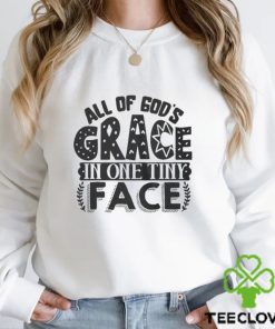 All of god’s grace in one tiny face 2024 hoodie, sweater, longsleeve, shirt v-neck, t-shirt