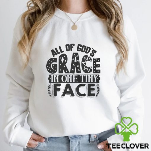 All of god’s grace in one tiny face 2024 hoodie, sweater, longsleeve, shirt v-neck, t-shirt