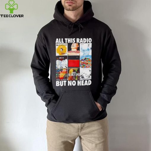 All this radio but no head hoodie, sweater, longsleeve, shirt v-neck, t-shirt