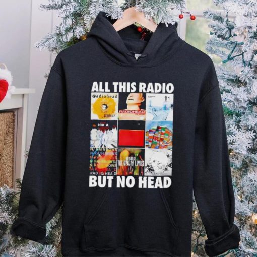 All this radio but no head hoodie, sweater, longsleeve, shirt v-neck, t-shirt