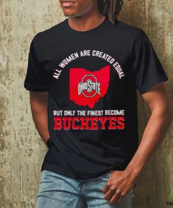 All women are created equal but only the finest become Ohio State Buckeyes 2023 shirt