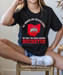 All women are created equal but only the finest become Ohio State Buckeyes 2023 hoodie, sweater, longsleeve, shirt v-neck, t-shirt