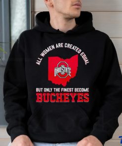 All women are created equal but only the finest become Ohio State Buckeyes 2023 hoodie, sweater, longsleeve, shirt v-neck, t-shirt