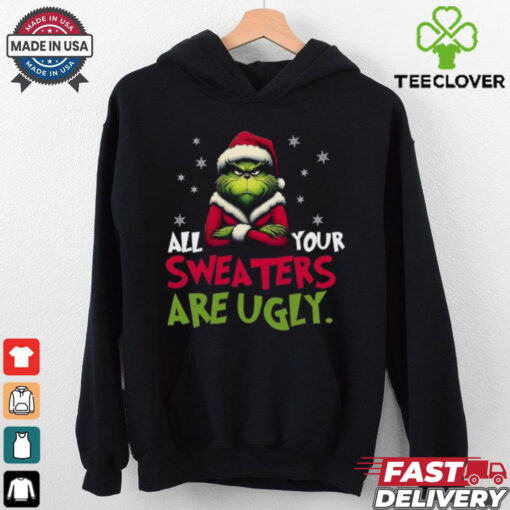 All your sweaters are ugly sweatshirt, Grinch sweatshirt