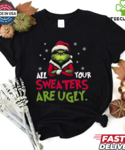 All your sweaters are ugly sweatshirt, Grinch sweatshirt